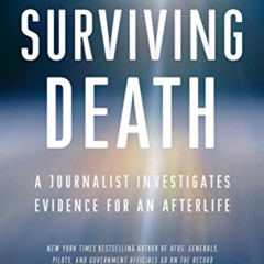 [Read] EBOOK 📜 Surviving Death: A Journalist Investigates Evidence for an Afterlife