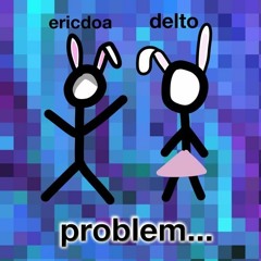 Problem - Delto w/ ericdoa bass boost slowed