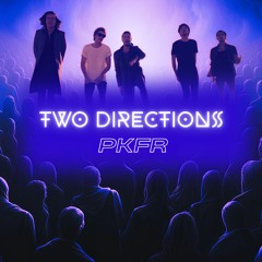 TWO DIRECTIONS (PKFR edit)