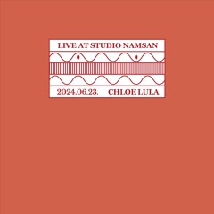 Live at Studio Namsan : Chloe Lula (July 2024)