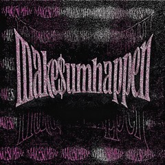 MAKE$UMHAPPEN (Ft. Elithefinesseguy!)