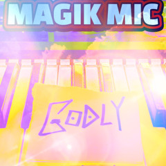 MAGIK - MIC - GODLY