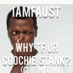 iAmFAUST - Why TF Ur Coochie Stank? (Original Mix) 1min Clip