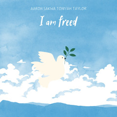 I Am Freed ft Toniyah Taylor