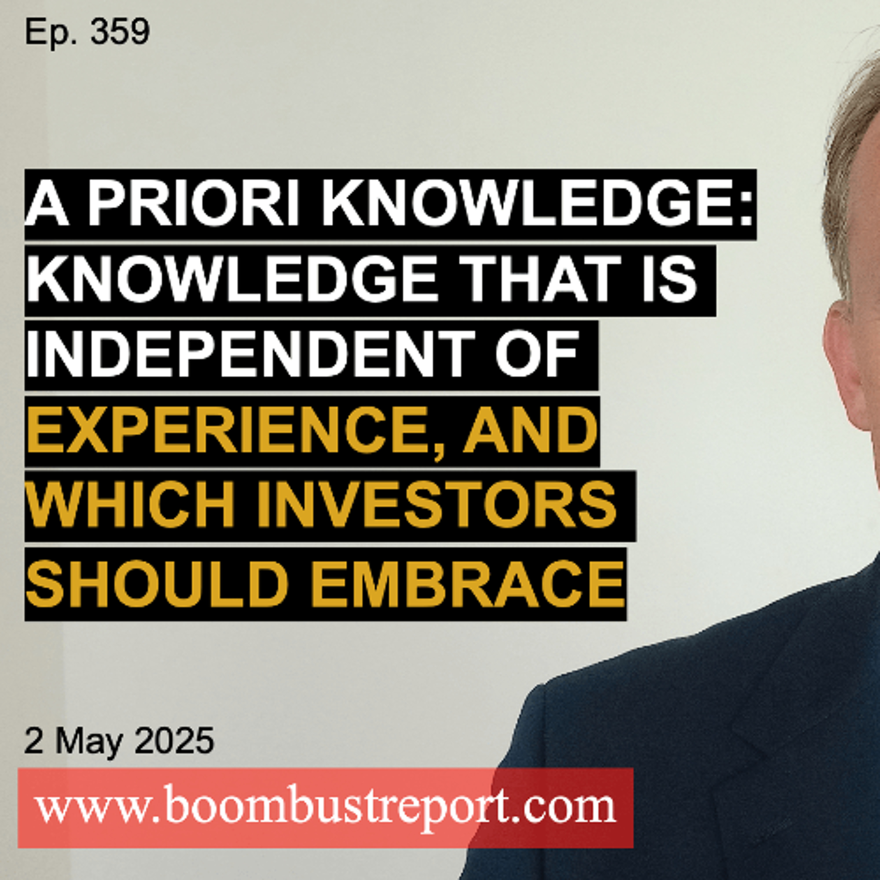 Ep. 359 | A PRIORI KNOWLEDGE—KNOWLEDGE THAT IS INDEPENDENT OF EXPERIENCE, AND WHICH INVESTORS SHOULD EMBRACE