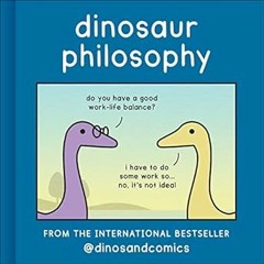 Download PDF Dinosaur Philosophy: THE NEW BOOK FROM INTERNATIONAL BESTSELLER DINOSANDCOMICS By