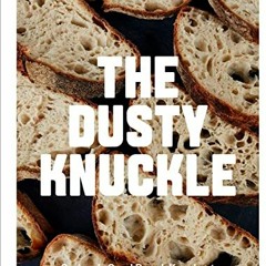 [Download] EBOOK √ The Dusty Knuckle: Seriously Good Bread, Knockout Sandwiches and E