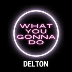 What You Gonna Do (Free Download)