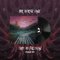 Air Horse One - That Is Faction (Original Mix)