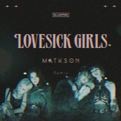 BLACKPINK - Lovesick Girls (Matkson Remix)