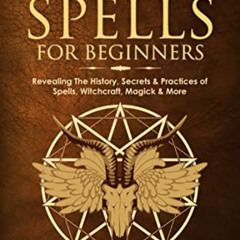 [Access] PDF 🧡 The Book of Spells for Beginners: Revealing The History, Secrets & Pr