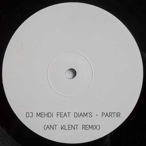 DJ Mehdi Feat Diam's - Partir (Ant Klent Remix)