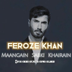 Maangain Sabki Khairain (Official Audio) ► Feroze Khan _ Prod/Mix By Audioandlofi ♪