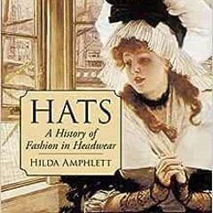 Download pdf Hats: A History of Fashion in Headwear (Dover Fashion and Costumes) by Hilda Amphlett