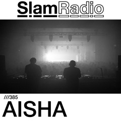 #SlamRadio - 385 - AISHA