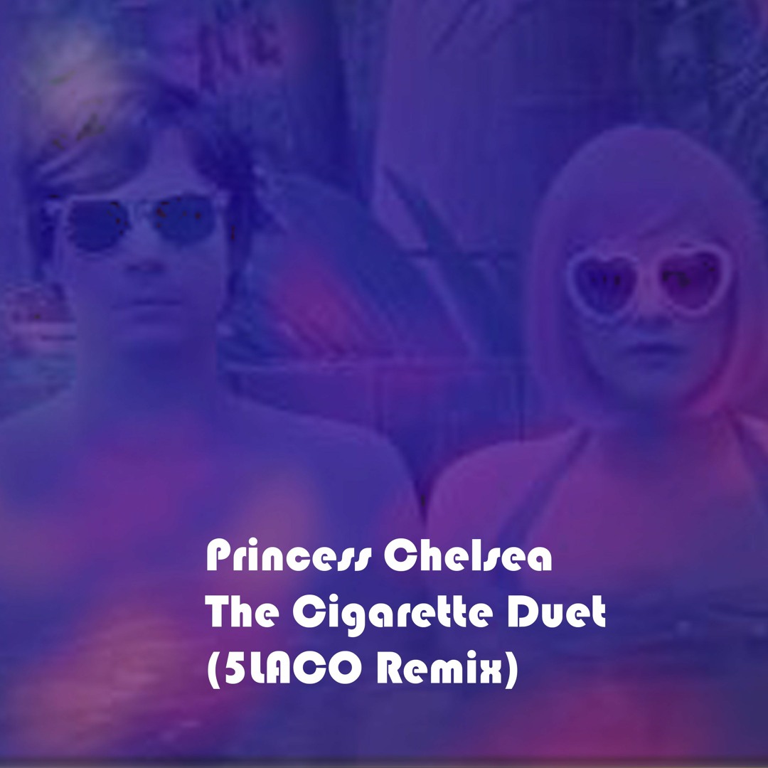 Stream Princess Chelsea - The Cigarette Duet (5LACO Remix) by 5LACO