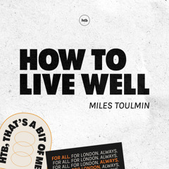How To Live Well | Miles Toulmin | HTB Livestream
