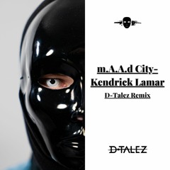m.A.A.d City - Kendrick Lamar (D-Talez Remix)[FREE DOWNLOAD]