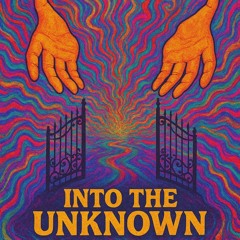 INTO THE UNKNOWN