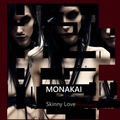 Skinny Love - Remix - Monakai