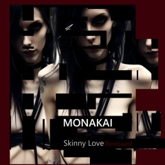 Skinny Love (MONAKAI REMIX)