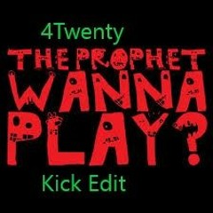 The Prophet - Wanna Play [4Twenty Kick Edit]
