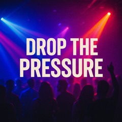Drop The Pressure