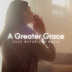 A Greater Grace