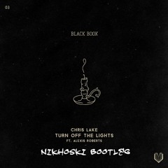 Chris Lake - Turn Off The Lights Ft. Alexis Roberts (Nikhoski Bootleg) FREE DOWNLOAD