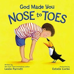 [ACCESS] PDF EBOOK EPUB KINDLE God Made You Nose to Toes by  Leslie Parrott &  Estelle Corke 📒