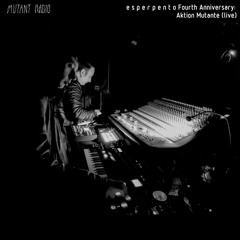 Aktion Mutante [Live] [e s p e r p e n t o Fourth Anniversary] [16.07.2021]