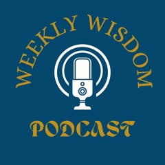 Weekly Wisdom Ep. 30