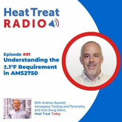 Heat Treat Radio #91: Understanding the ±.1°F Requirement in AMS2750, with Andrew Bassett