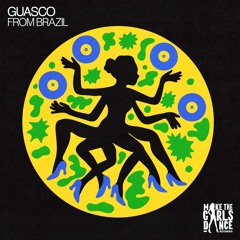 GUASCO - From Brazil [Make The Girls Dance Records]