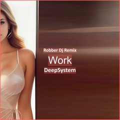 DeepSystem - Work (Robber Dj Remix) [ Car Music & G-House Music]