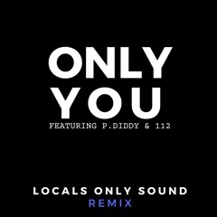 Only You feat P. Diddy, 112, Gray Hawken, Curtis Smith - Locals Only Sound Remix