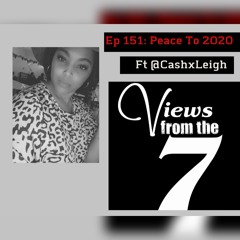 Ep 151: Peace To 2020 ft @CashxLeigh