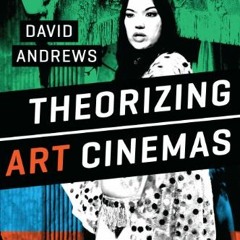 [GET] EPUB 🗸 Theorizing Art Cinemas: Foreign, Cult, Avant-Garde, and Beyond by  Davi