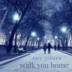 Walk You Home By Eric Linden MP3