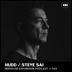 MODULAR EXPANSION PODCAST #163 | HUDD / STEVE SAI
