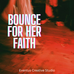Bounce for Her Faith