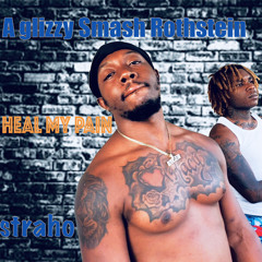 A-Glizzy Ft Smash Rothstein - Heal My Pain     #strahomix