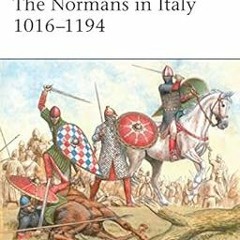 View EBOOK EPUB KINDLE PDF The Normans in Italy 1016–1194 (Men-at-Arms Book 533) by Raffaele D’A