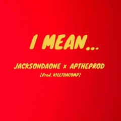 I Mean(feat. Jacksondaone x APtheprod)