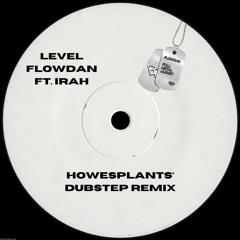 Level - Flowdan Ft. Irah (HOWESPLANTS' Dubstep Remix) - Free DL