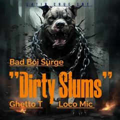 Dirty Slums (Uncut) Feat. Bad Boi Surge & Loco Mic