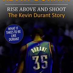 [VIEW] EPUB 📕 Kevin Durant: Rise Above And Shoot, The Kevin Durant Story (Basketball