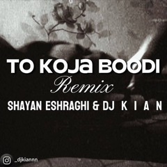 To Koja Bodi shayan eshraghi ( Dj Kian Remix)