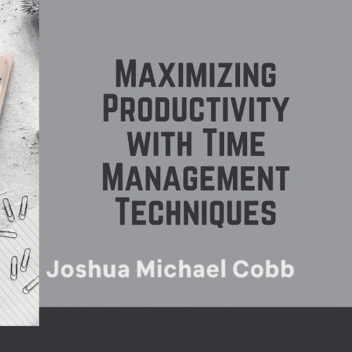 Maximizing Productivity With Time Management Techniques
