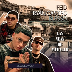 SET LAS NEAS DE MEDALLO FEID, RYAN CASTRO, BLESSD  MIX ALEXWOLF